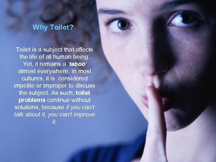 Why Toilet? Toilet is a subject that affects the life of all human being.