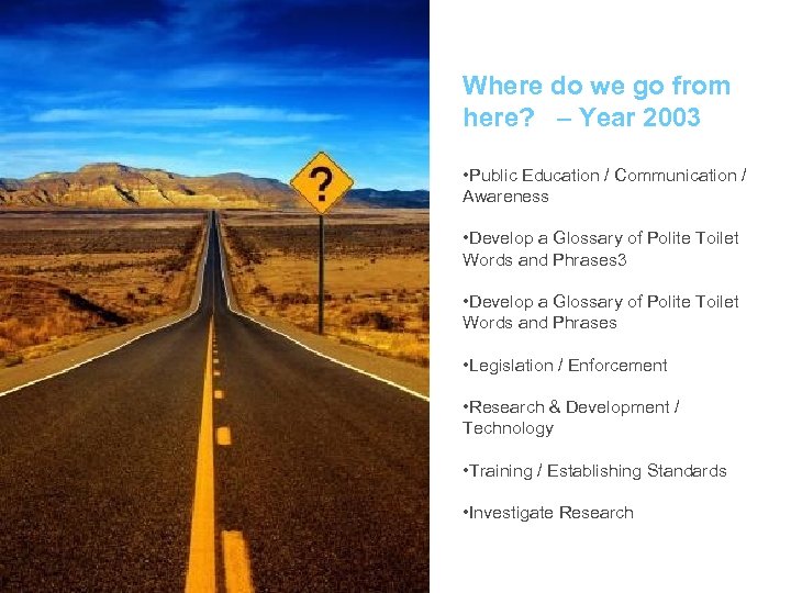 Where do we go from here? – Year 2003 • Public Education / Communication