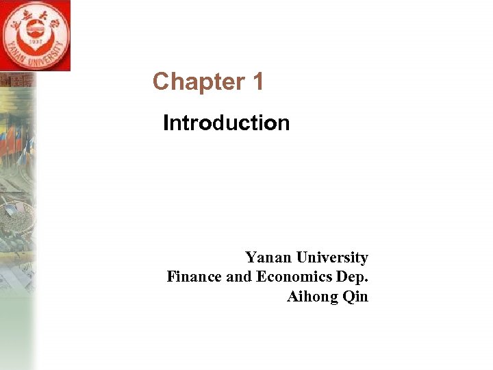 Chapter 1 Introduction Yanan University Finance and Economics Dep. Aihong Qin 