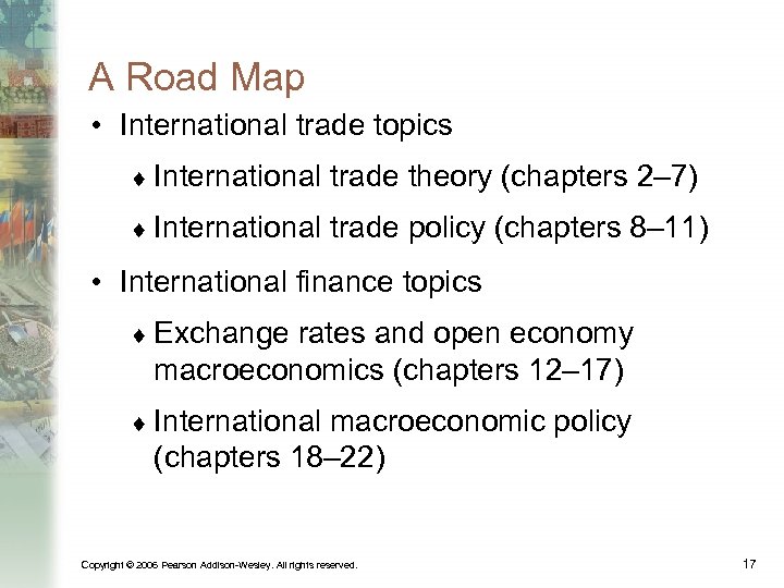 A Road Map • International trade topics ¨ International trade theory (chapters 2– 7)