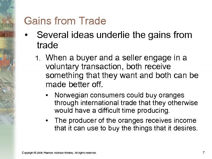 Gains from Trade • Several ideas underlie the gains from trade 1. When a