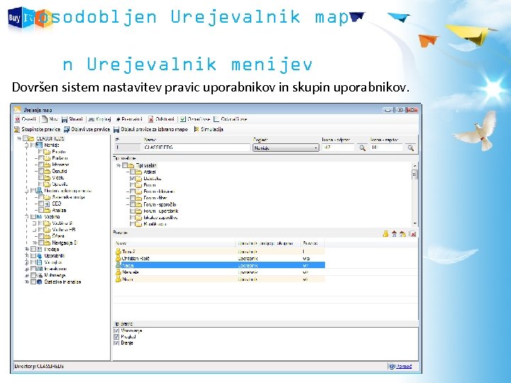 Posodobljen Urejevalnik map n Urejevalnik menijev Dovršen sistem nastavitev pravic uporabnikov in skupin uporabnikov.