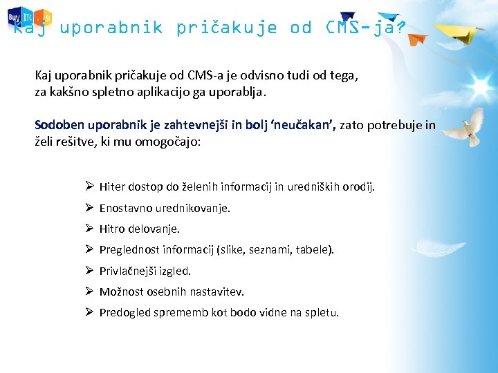 Kaj uporabnik pričakuje od CMS-ja? Kaj uporabnik pričakuje od CMS-a je odvisno tudi od