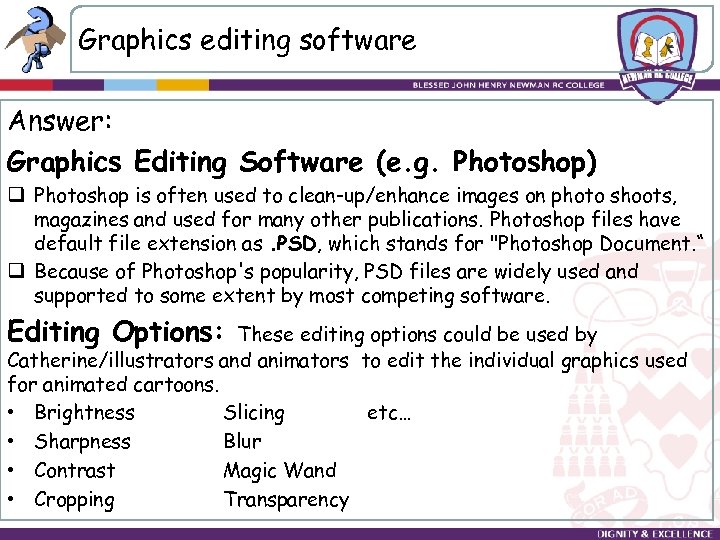 Graphics editing software Answer: Graphics Editing Software (e. g. Photoshop) q Photoshop is often