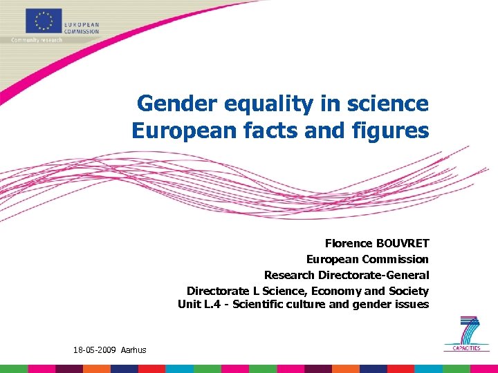 Gender equality in science European facts and figures Florence BOUVRET European Commission Research Directorate-General