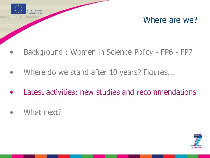 Where are we? • Background : Women in Science Policy - FP 6 -