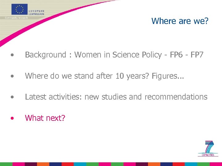 Where are we? • Background : Women in Science Policy - FP 6 -