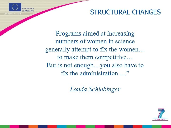 STRUCTURAL CHANGES Programs aimed at increasing numbers of women in science generally attempt to