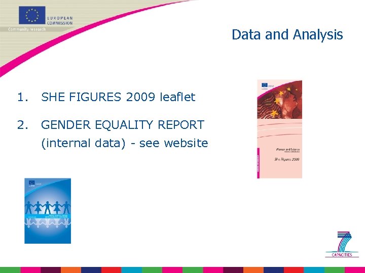 Data and Analysis 1. SHE FIGURES 2009 leaflet 2. GENDER EQUALITY REPORT (internal data)