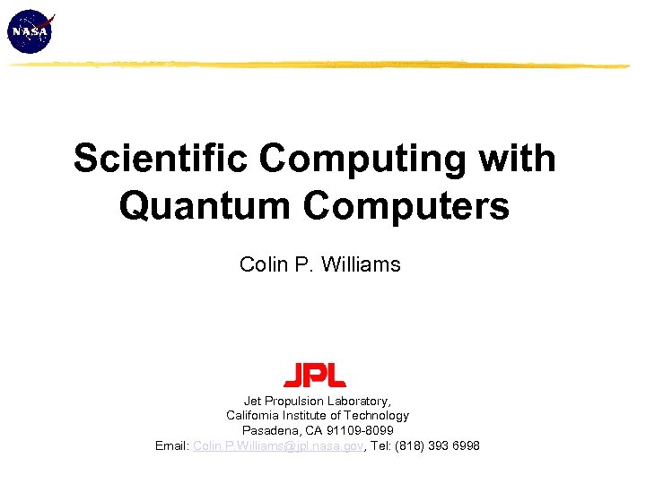 Scientific Computing with Quantum Computers Colin P. Williams Jet Propulsion Laboratory, California Institute of