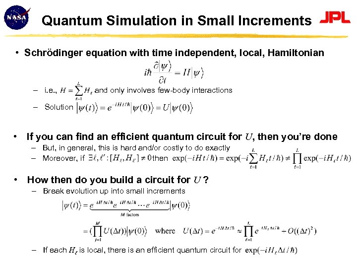 Quantum Simulation in Small Increments • Schrödinger equation with time independent, local, Hamiltonian –