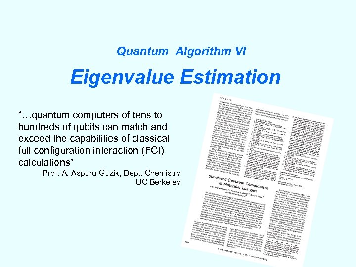 Quantum Algorithm VI Eigenvalue Estimation “…quantum computers of tens to hundreds of qubits can