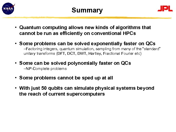 Summary • Quantum computing allows new kinds of algorithms that cannot be run as