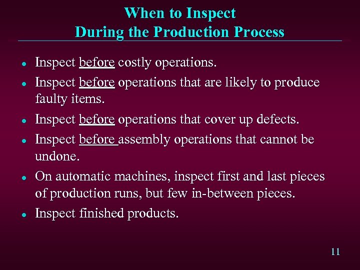 When to Inspect During the Production Process l l l Inspect before costly operations.