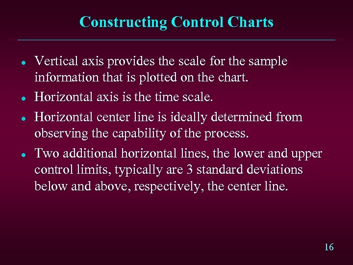 Constructing Control Charts l l Vertical axis provides the scale for the sample information