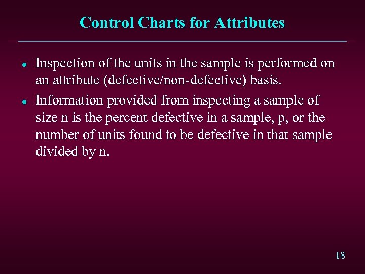 Control Charts for Attributes l l Inspection of the units in the sample is