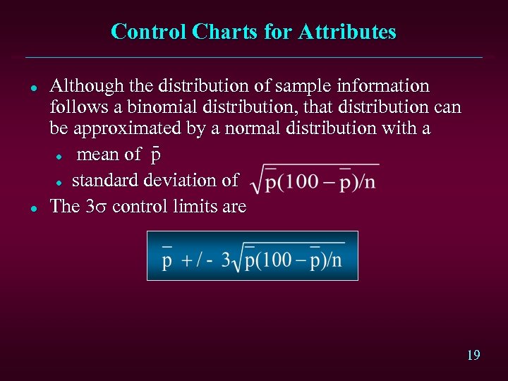 Control Charts for Attributes l l Although the distribution of sample information follows a