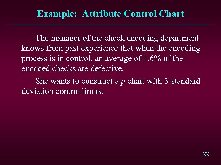 Example: Attribute Control Chart The manager of the check encoding department knows from past