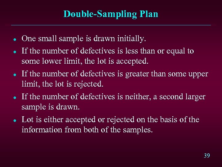 Double-Sampling Plan l l l One small sample is drawn initially. If the number