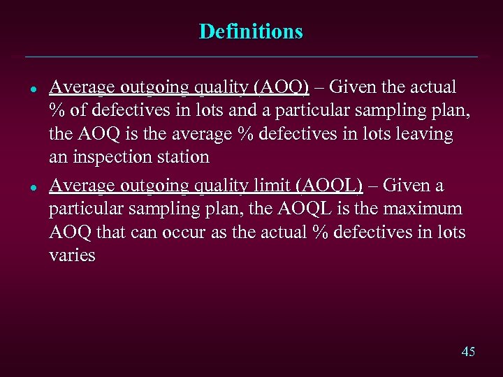 Definitions l l Average outgoing quality (AOQ) – Given the actual % of defectives