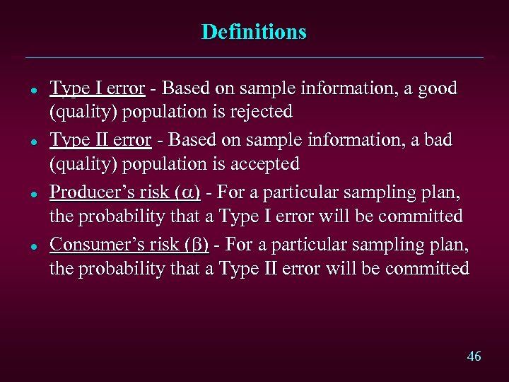 Definitions l l Type I error - Based on sample information, a good (quality)