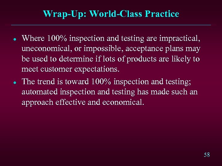Wrap-Up: World-Class Practice l l Where 100% inspection and testing are impractical, uneconomical, or