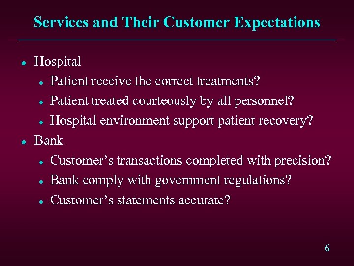Services and Their Customer Expectations l l Hospital l Patient receive the correct treatments?