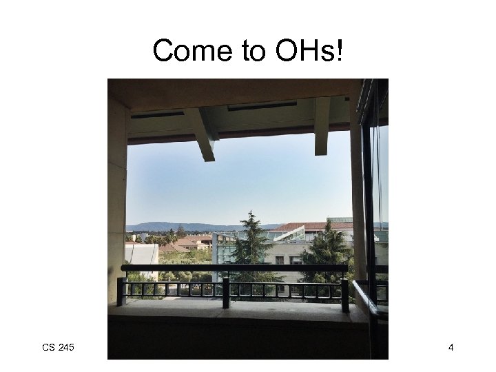 Come to OHs! CS 245 Notes 1 4 