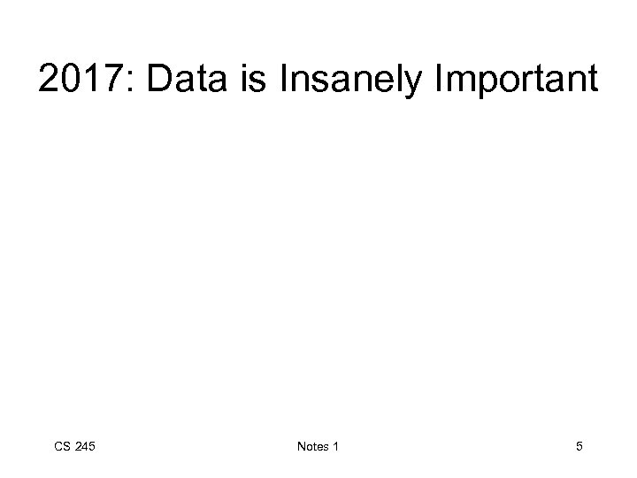 2017: Data is Insanely Important CS 245 Notes 1 5 