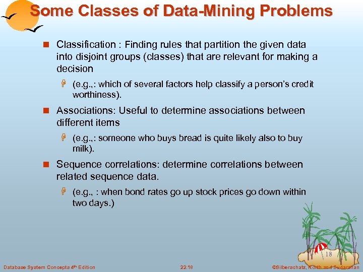 Some Classes of Data-Mining Problems n Classification : Finding rules that partition the given