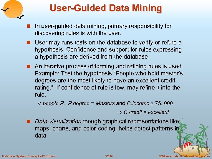 User-Guided Data Mining n In user-guided data mining, primary responsibility for discovering rules is