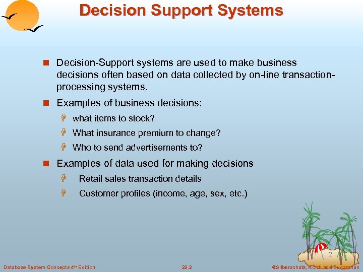 Decision Support Systems n Decision-Support systems are used to make business decisions often based