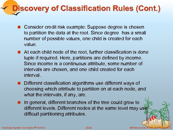 Discovery of Classification Rules (Cont. ) n Consider credit risk example: Suppose degree is