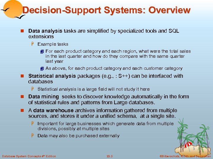 Decision-Support Systems: Overview n Data analysis tasks are simplified by specialized tools and SQL