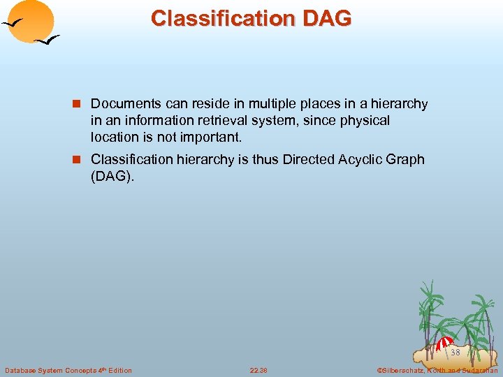 Classification DAG n Documents can reside in multiple places in a hierarchy in an