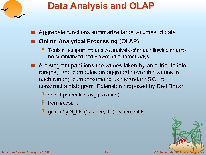 Data Analysis and OLAP n Aggregate functions summarize large volumes of data n Online