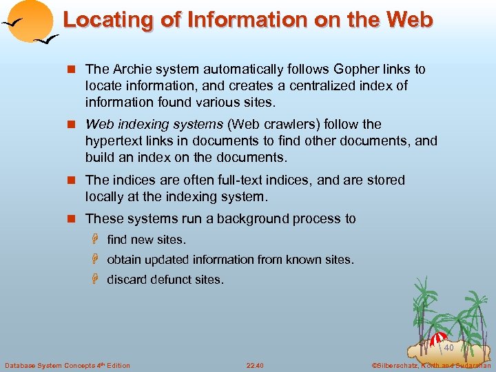 Locating of Information on the Web n The Archie system automatically follows Gopher links