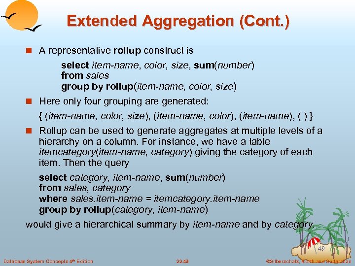 Extended Aggregation (Cont. ) n A representative rollup construct is select item-name, color, size,