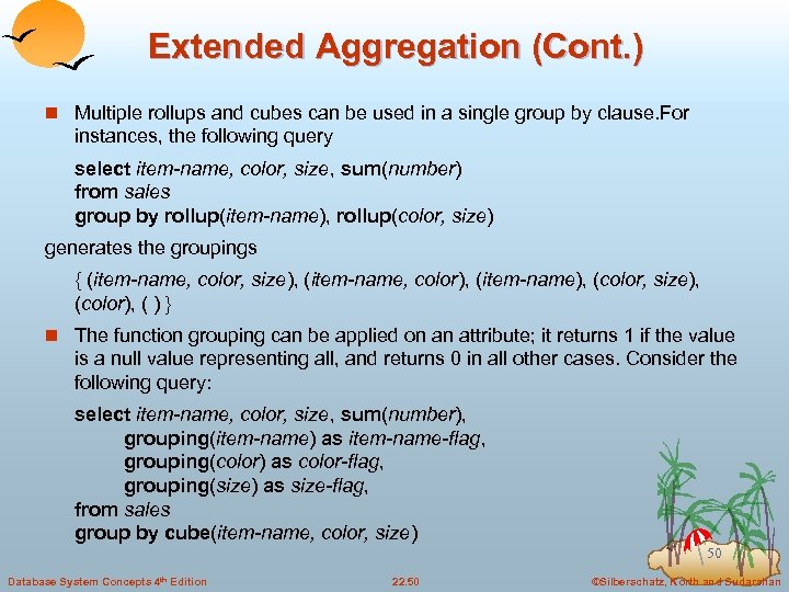 Extended Aggregation (Cont. ) n Multiple rollups and cubes can be used in a