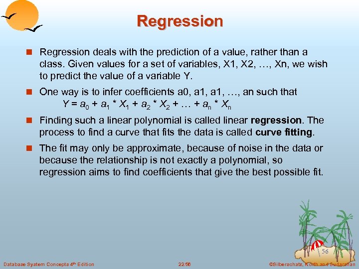 Regression n Regression deals with the prediction of a value, rather than a class.