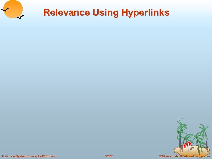 Relevance Using Hyperlinks 67 Database System Concepts 4 th Edition 22. 67 ©Silberschatz, Korth