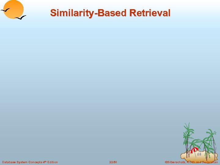 Similarity-Based Retrieval 68 Database System Concepts 4 th Edition 22. 68 ©Silberschatz, Korth and