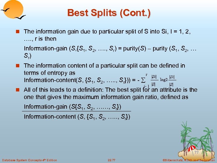 Best Splits (Cont. ) n The information gain due to particular split of S