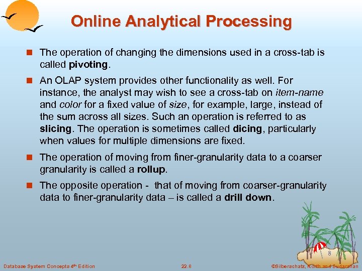 Online Analytical Processing n The operation of changing the dimensions used in a cross-tab