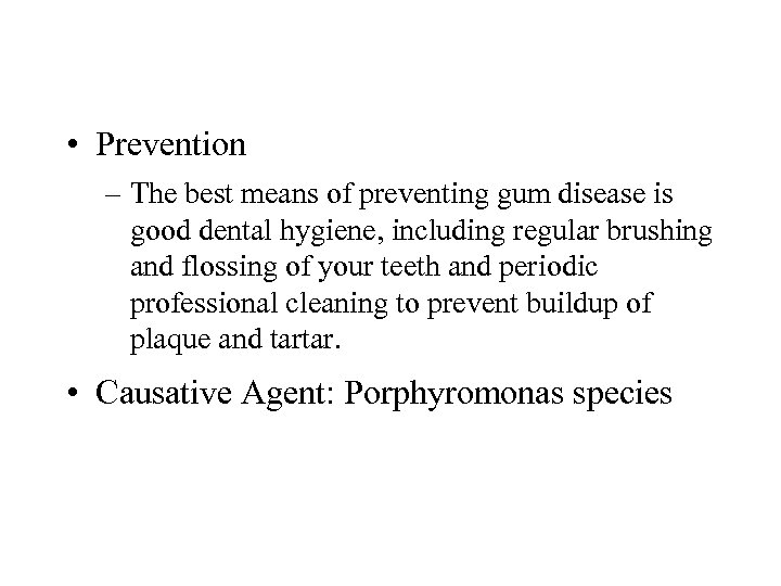  • Prevention – The best means of preventing gum disease is good dental