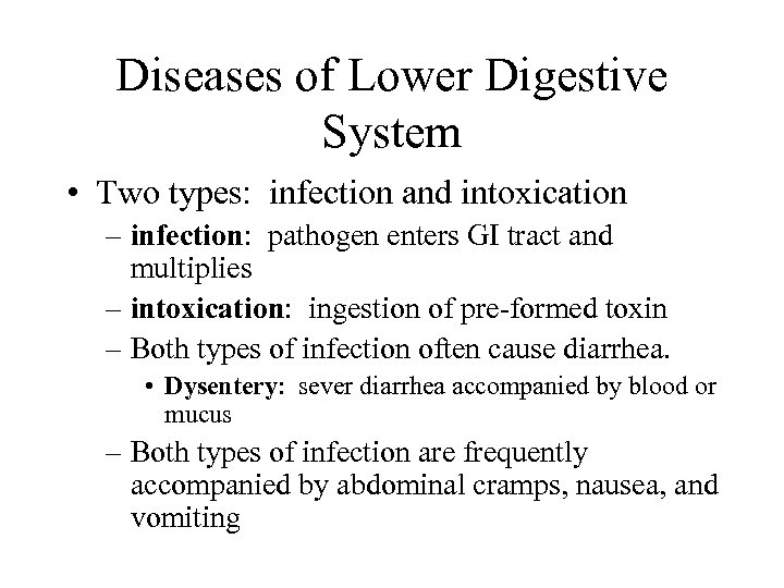 Diseases of Lower Digestive System • Two types: infection and intoxication – infection: pathogen