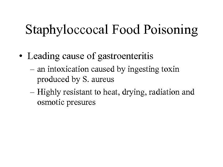 Staphyloccocal Food Poisoning • Leading cause of gastroenteritis – an intoxication caused by ingesting