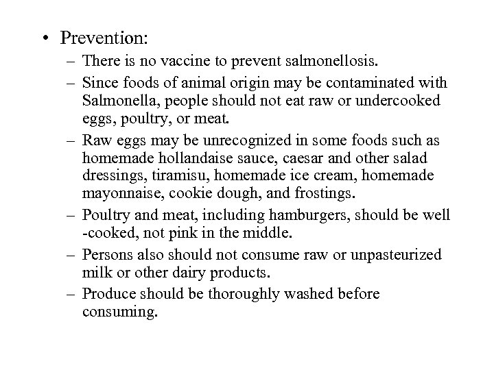  • Prevention: – There is no vaccine to prevent salmonellosis. – Since foods