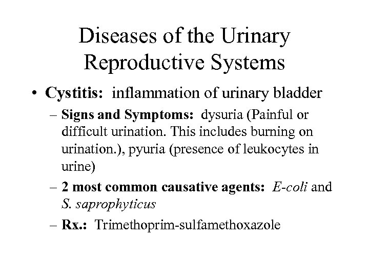 Diseases of the Urinary Reproductive Systems • Cystitis: inflammation of urinary bladder – Signs