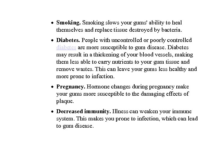 · Smoking slows your gums' ability to heal themselves and replace tissue destroyed by